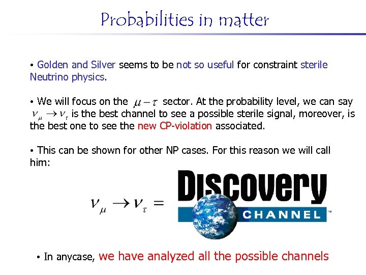 Probabilities in matter • Golden and Silver seems to be not so useful for