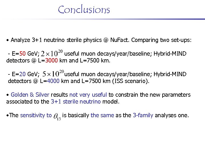 Conclusions • Analyze 3+1 neutrino sterile physics @ Nu. Fact. Comparing two set-ups: -