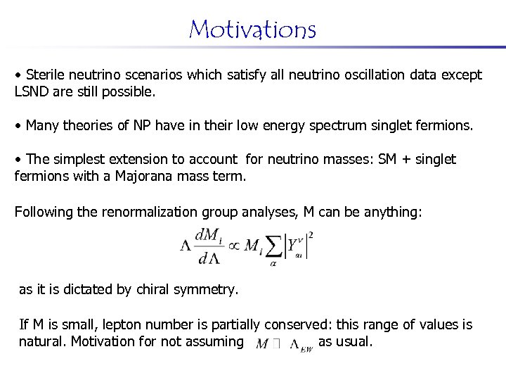 Motivations • Sterile neutrino scenarios which satisfy all neutrino oscillation data except LSND are