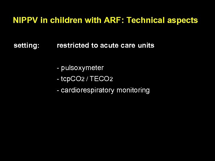 NIPPV in children with ARF: Technical aspects setting: restricted to acute care units -