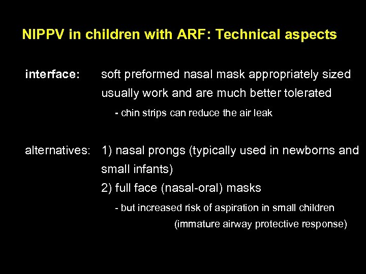 NIPPV in children with ARF: Technical aspects interface: soft preformed nasal mask appropriately sized