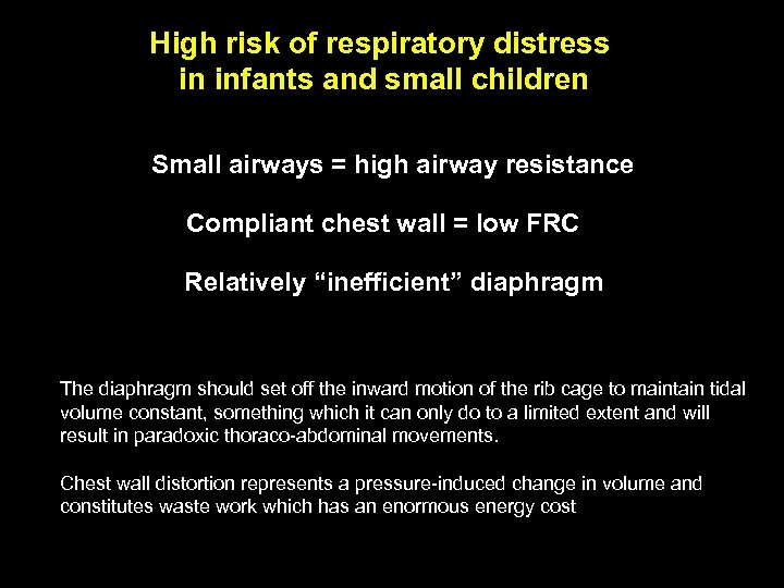 High risk of respiratory distress in infants and small children Small airways = high