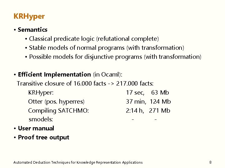 KRHyper • Semantics • Classical predicate logic (refutational complete) • Stable models of normal