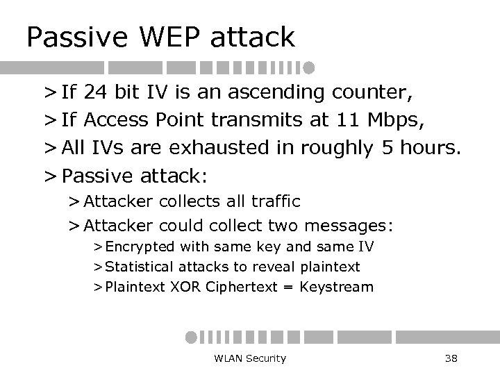 Passive WEP attack > If 24 bit IV is an ascending counter, > If