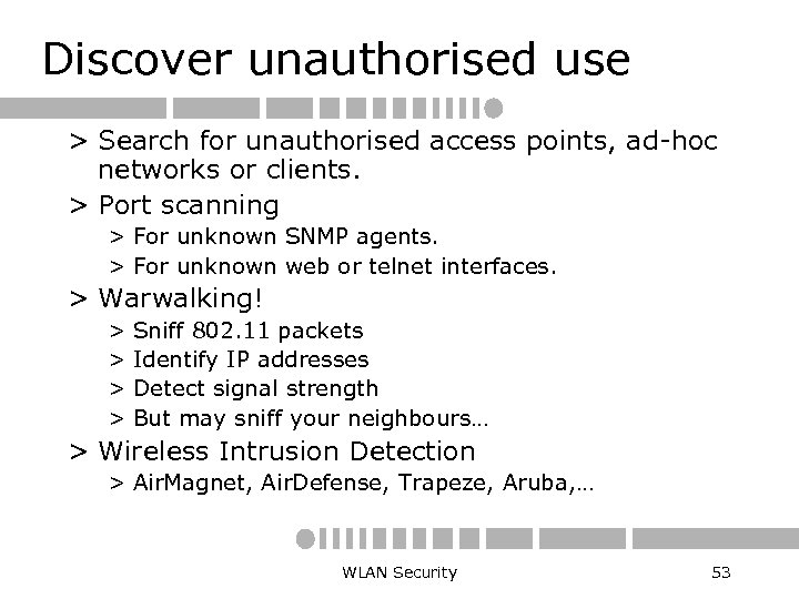 Discover unauthorised use > Search for unauthorised access points, ad-hoc networks or clients. >