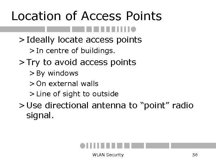 Location of Access Points > Ideally locate access points > In centre of buildings.