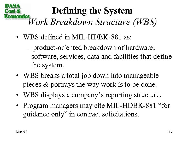 Defining the System Work Breakdown Structure (WBS) • WBS defined in MIL-HDBK-881 as: –