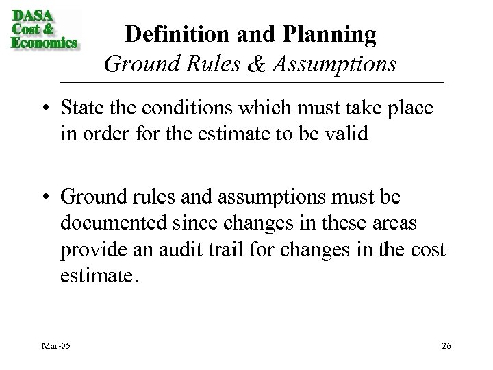 Definition and Planning Ground Rules & Assumptions • State the conditions which must take