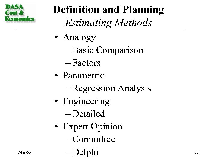 Definition and Planning Estimating Methods Mar-05 • Analogy – Basic Comparison – Factors •