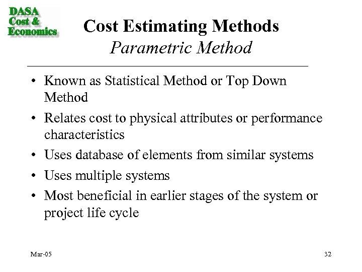 Cost Estimating Methods Parametric Method • Known as Statistical Method or Top Down Method