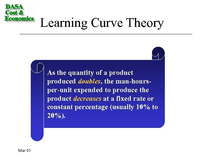 Learning Curve Theory As the quantity of a product produced doubles, the man-hoursper-unit expended