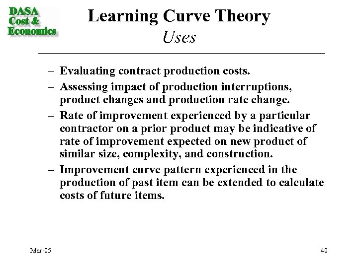 Learning Curve Theory Uses – Evaluating contract production costs. – Assessing impact of production