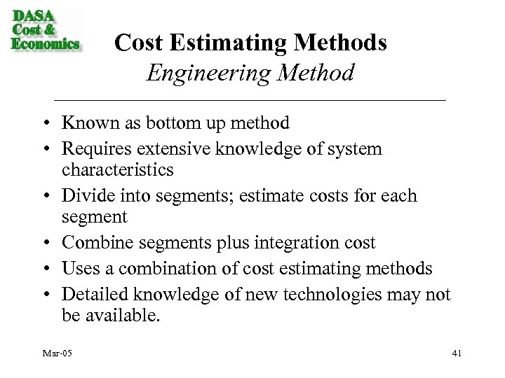 Cost Estimating Methods Engineering Method • Known as bottom up method • Requires extensive