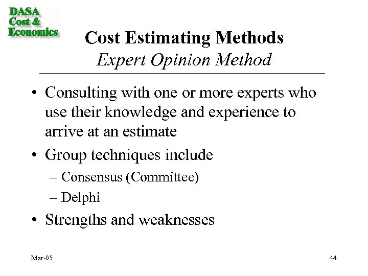 Cost Estimating Methods Expert Opinion Method • Consulting with one or more experts who