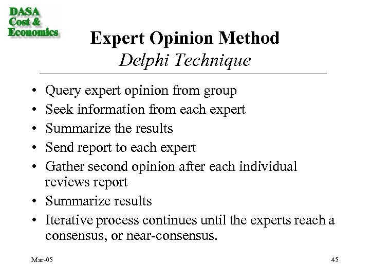 Expert Opinion Method Delphi Technique • • • Query expert opinion from group Seek