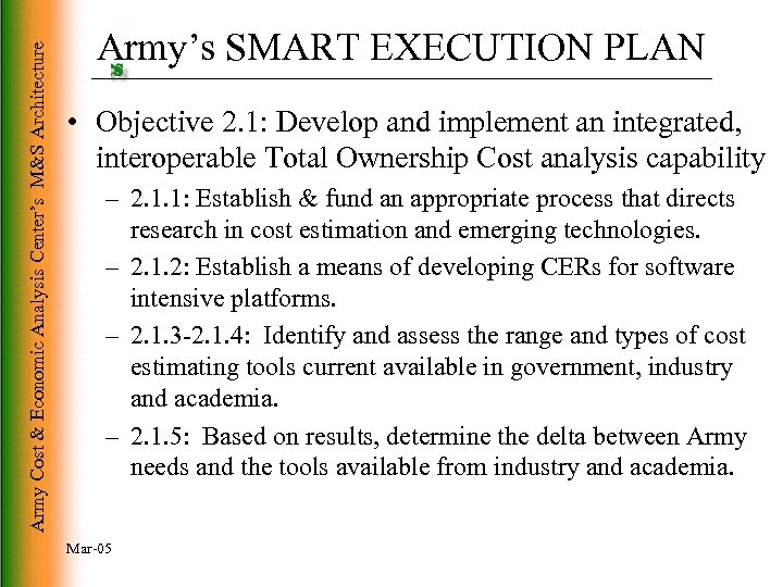 Army Cost & Economic Analysis Center’s M&S Architecture Army’s SMART EXECUTION PLAN • Objective