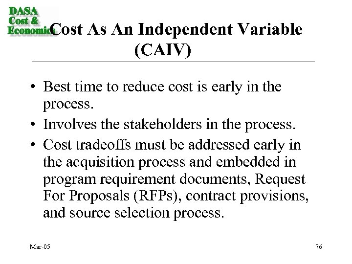 Cost As An Independent Variable (CAIV) • Best time to reduce cost is early