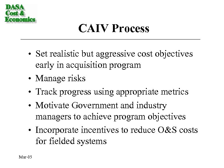 CAIV Process • Set realistic but aggressive cost objectives early in acquisition program •