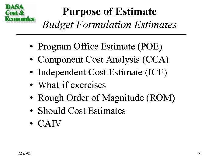 Purpose of Estimate Budget Formulation Estimates • • Mar-05 Program Office Estimate (POE) Component