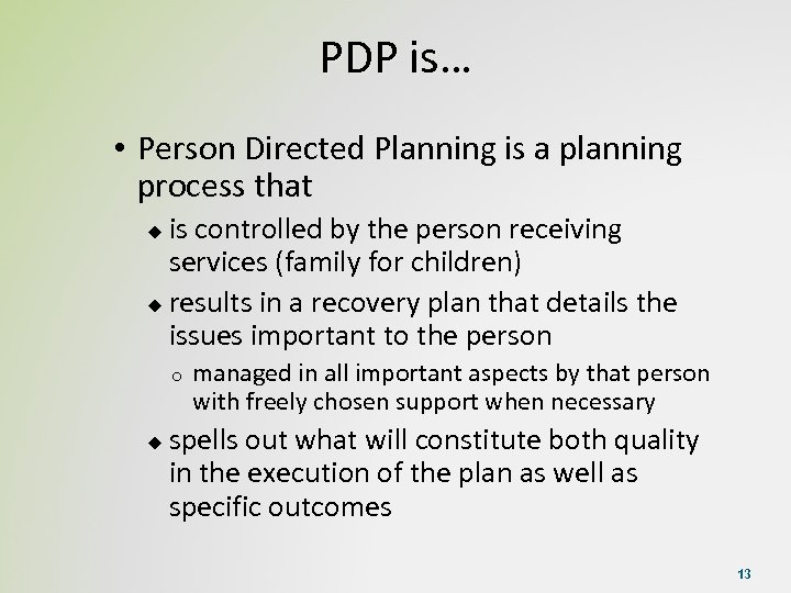 PDP is… • Person Directed Planning is a planning process that is controlled by