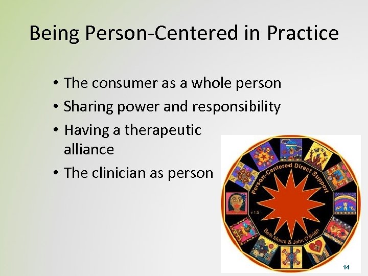 Being Person-Centered in Practice • The consumer as a whole person • Sharing power