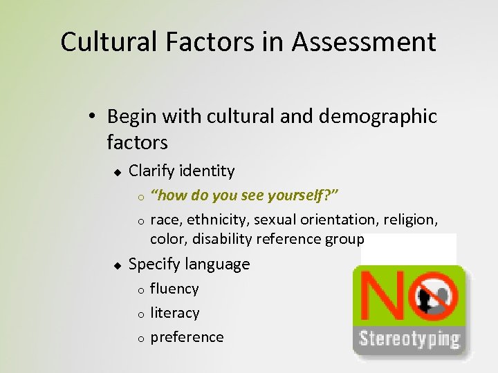 Cultural Factors in Assessment • Begin with cultural and demographic factors u Clarify identity