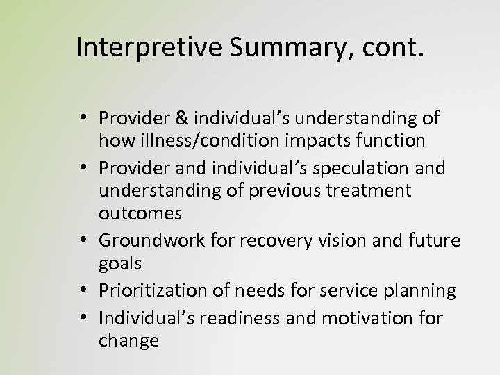 Interpretive Summary, cont. • Provider & individual’s understanding of how illness/condition impacts function •