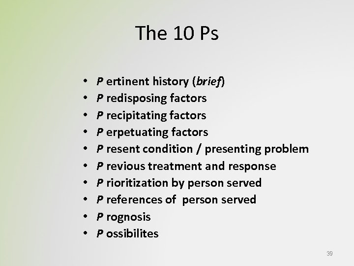 The 10 Ps • • • P ertinent history (brief) P redisposing factors P