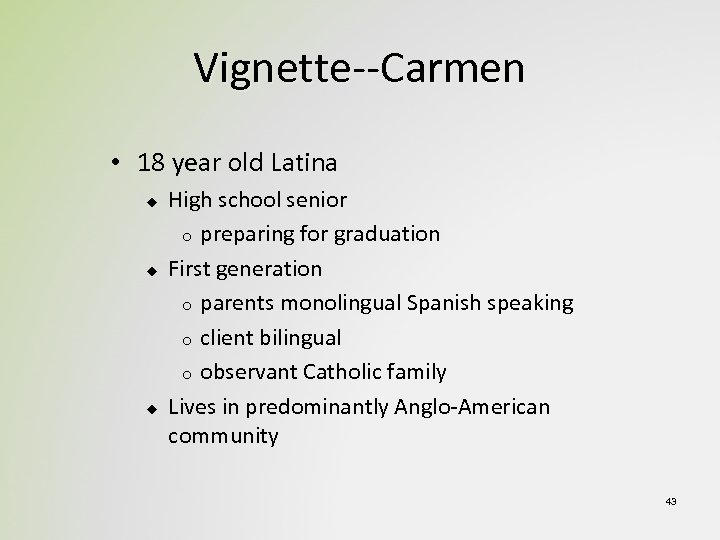 Vignette--Carmen • 18 year old Latina u u u High school senior o preparing