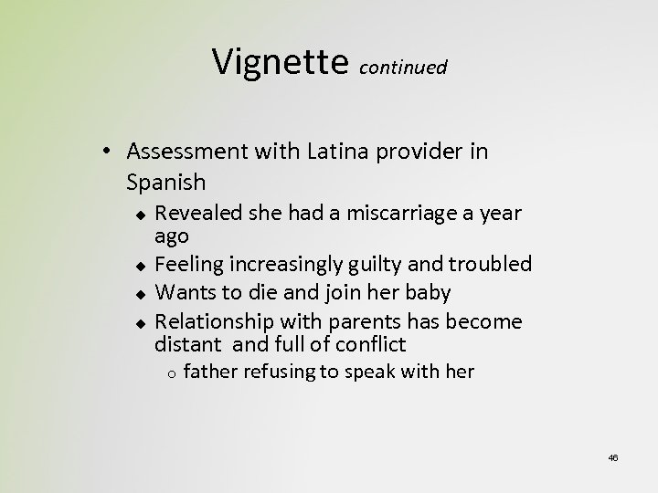 Vignette continued • Assessment with Latina provider in Spanish u u Revealed she had