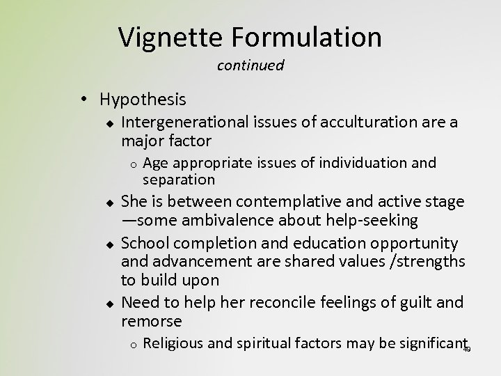 Vignette Formulation continued • Hypothesis u Intergenerational issues of acculturation are a major factor