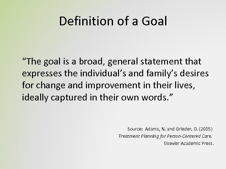 Definition of a Goal “The goal is a broad, general statement that expresses the