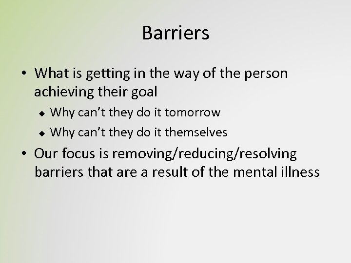 Barriers • What is getting in the way of the person achieving their goal