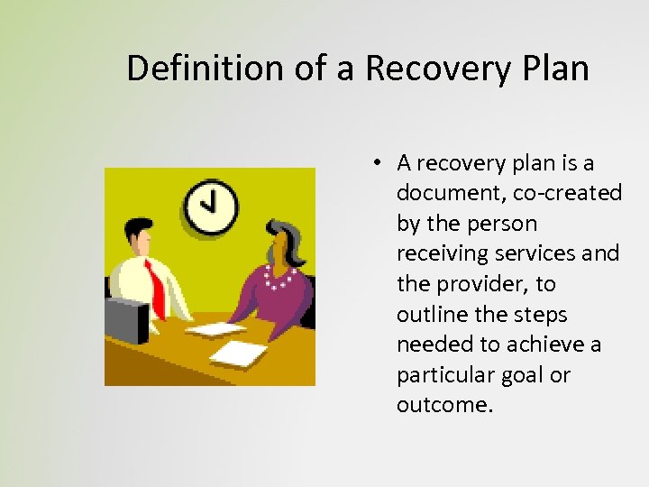 Definition of a Recovery Plan • A recovery plan is a document, co-created by