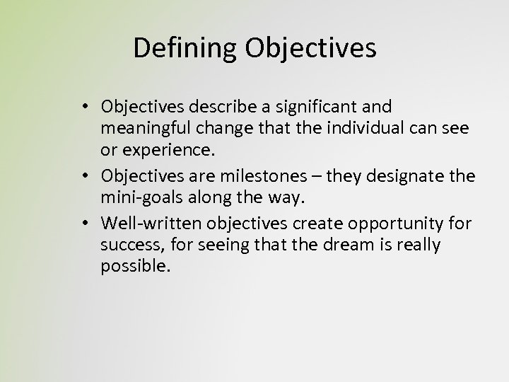 Defining Objectives • Objectives describe a significant and meaningful change that the individual can