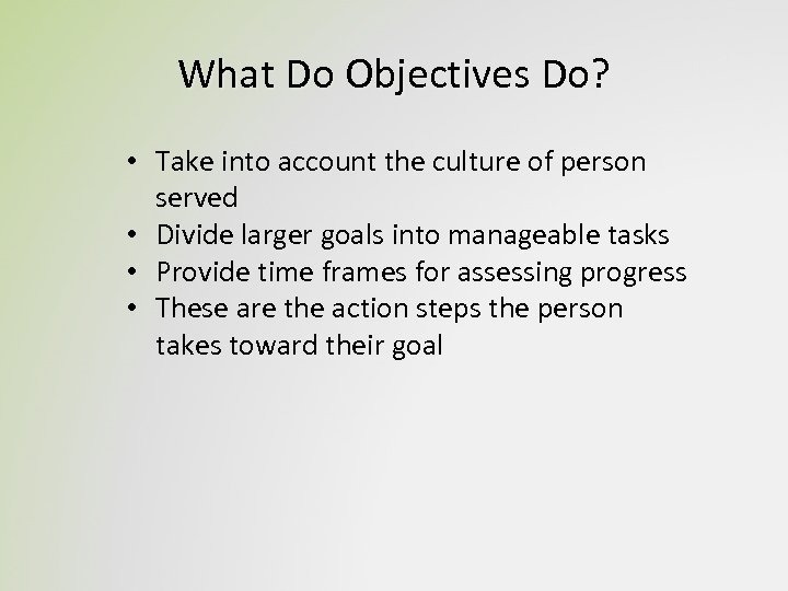 What Do Objectives Do? • Take into account the culture of person served •