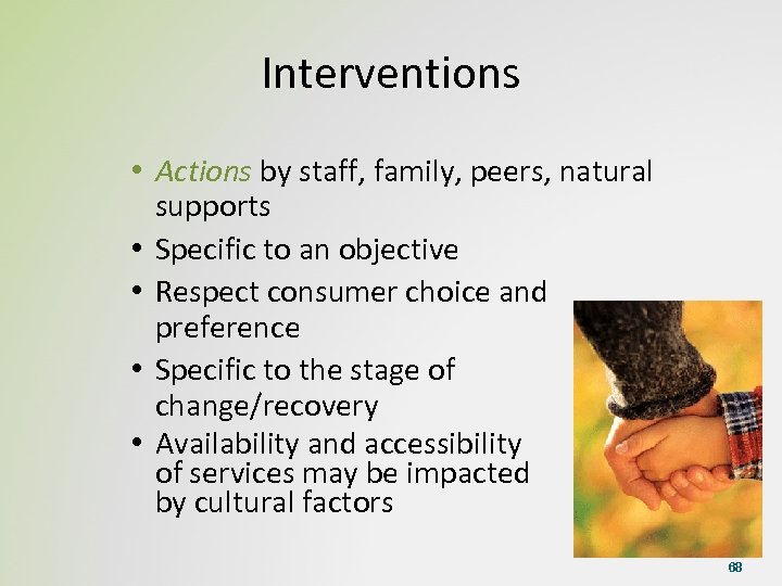 Interventions • Actions by staff, family, peers, natural supports • Specific to an objective