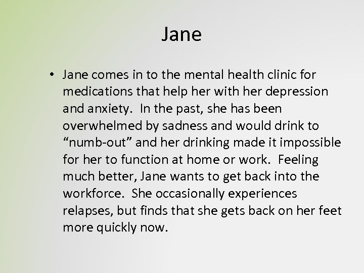 Jane • Jane comes in to the mental health clinic for medications that help