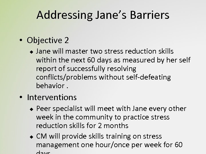 Addressing Jane’s Barriers • Objective 2 u Jane will master two stress reduction skills