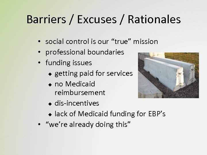 Barriers / Excuses / Rationales social control is our “true” mission professional boundaries funding