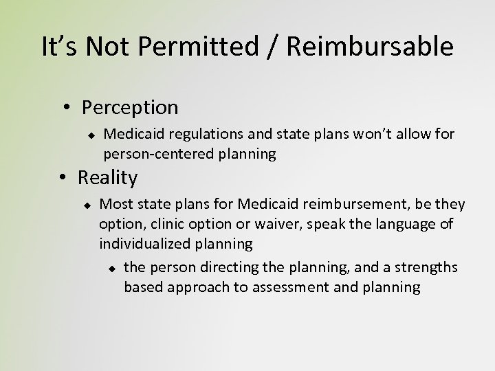 It’s Not Permitted / Reimbursable • Perception u Medicaid regulations and state plans won’t
