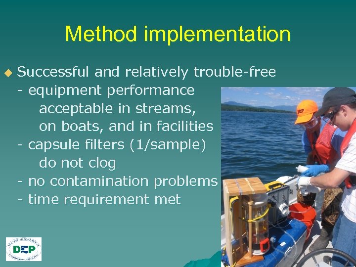 Method implementation u Successful and relatively trouble-free - equipment performance acceptable in streams, on