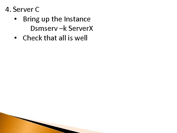 4. Server C • Bring up the Instance Dsmserv –k Server. X • Check