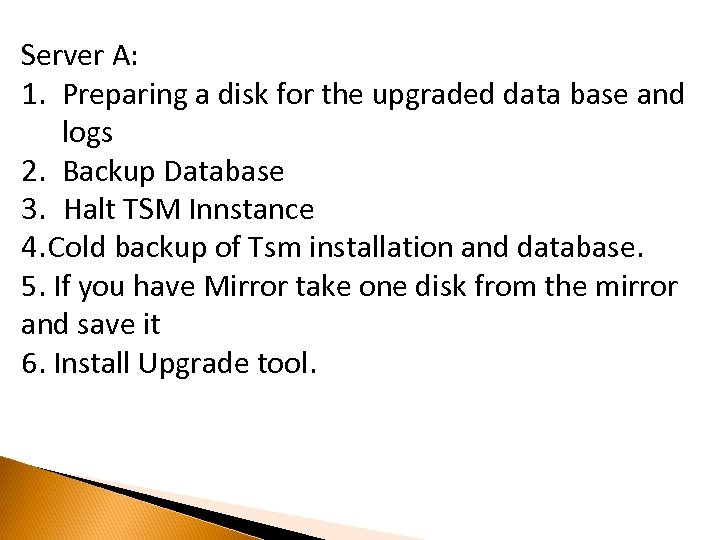Server A: 1. Preparing a disk for the upgraded data base and logs 2.