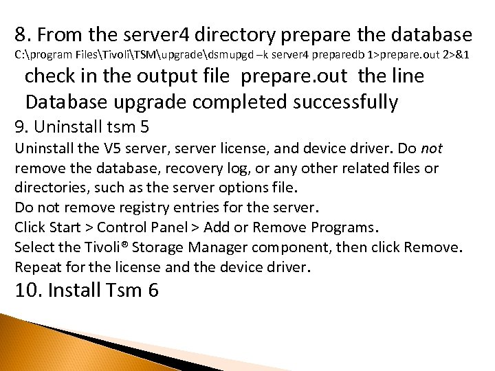 8. From the server 4 directory prepare the database C: program FilesTivoliTSMupgradedsmupgd –k server