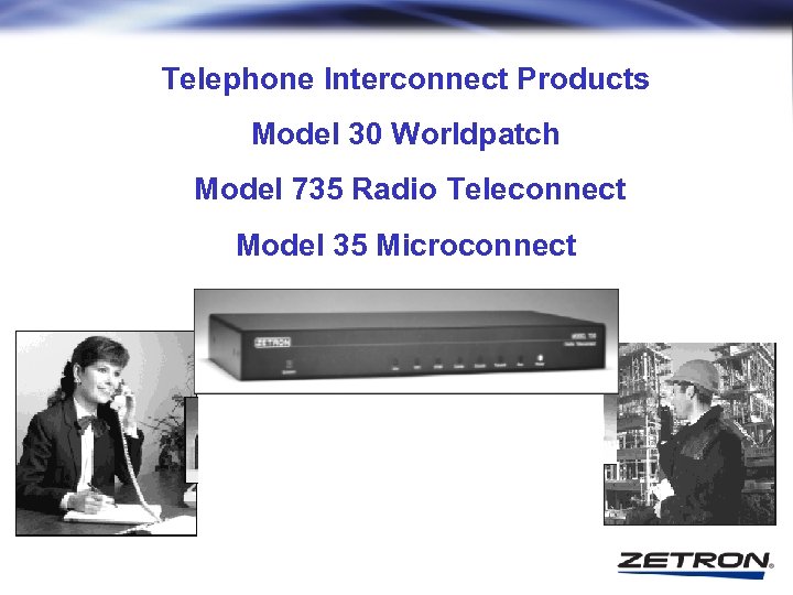 Telephone Interconnect Products Model 30 Worldpatch Model 735 Radio Teleconnect Model 35 Microconnect 