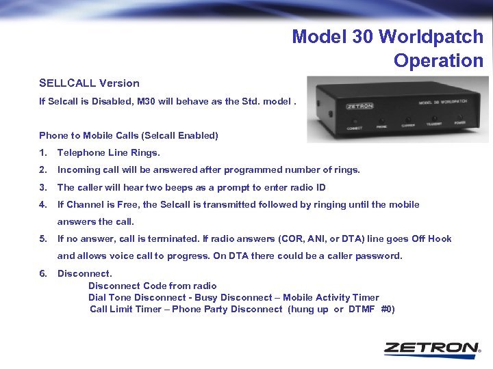 Model 30 Worldpatch Operation SELLCALL Version If Selcall is Disabled, M 30 will behave