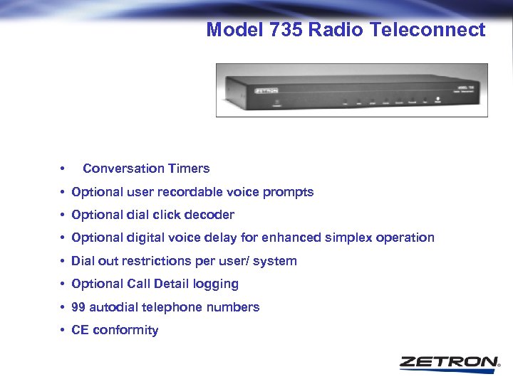 Model 735 Radio Teleconnect • Conversation Timers • Optional user recordable voice prompts •
