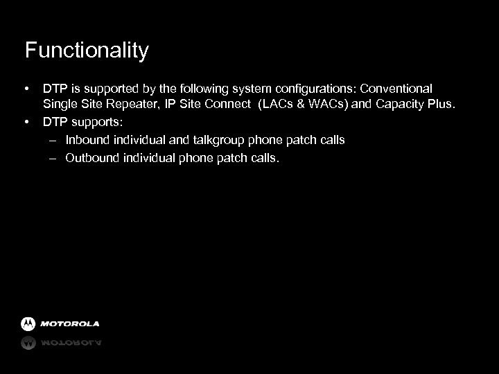 Functionality • • DTP is supported by the following system configurations: Conventional Single Site