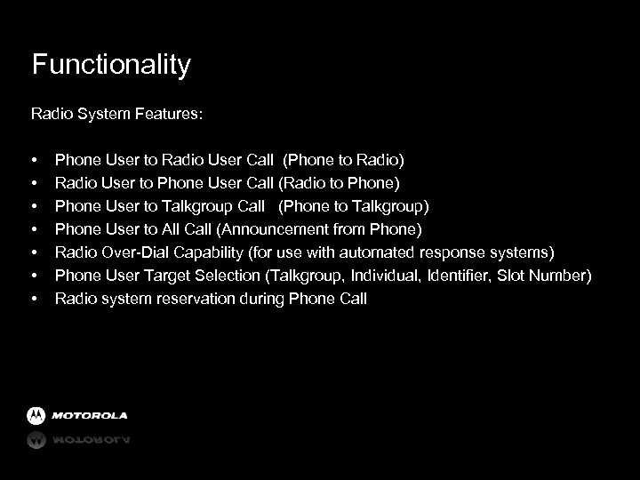 Functionality Radio System Features: • • Phone User to Radio User Call (Phone to